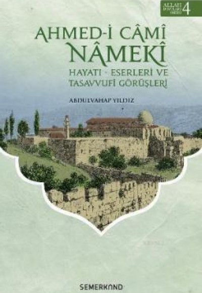 Ahmed-i Cami Nameki / Hayatı-Eserleri ve Tasavvufi Görüşleri