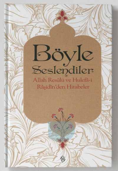 Böyle Seslendiler  Allah Rasulu ve Hulefa-i Raşidin'den Hitabeler