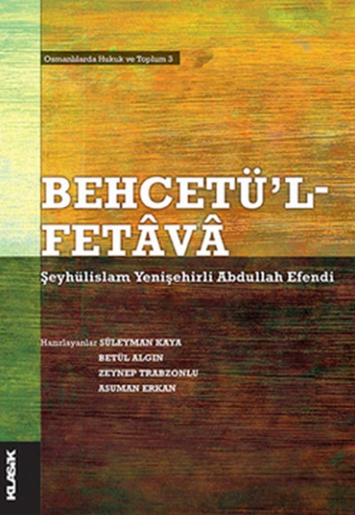 Behcetü'l Fetava-Şeyhülislam Yenişehirli Abdullah Efendi  Osmanlılarda Hukuk ve Toplum 3