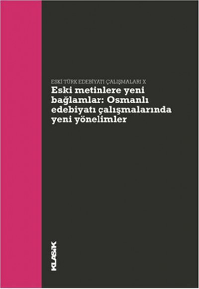 Eski Metinlere Yeni Bağlamlar  Osmanlı Edebiyatı Çalışmalarında Yeni Yönelimler