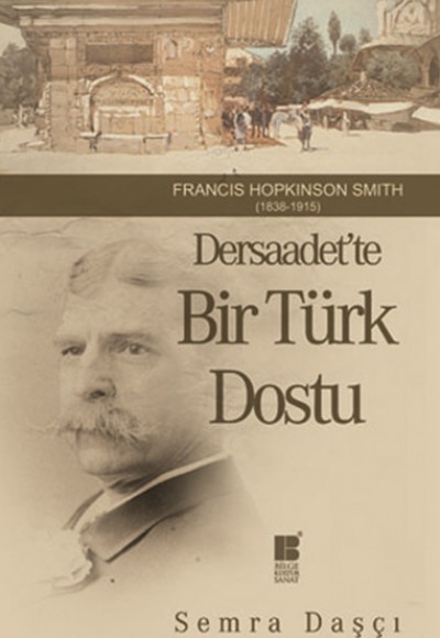 Dersaadet'te Bir Türk Dostu  Francis Hopkinson Smith (1838-1915)