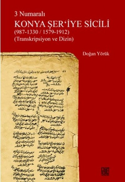 3 Numaralı Konya Şer'iyye Sicili (987-1330/1579-1912) (Transkripsiyon ve Dizin)