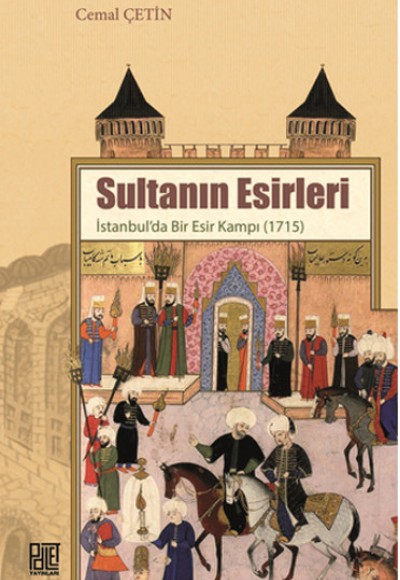 Sultanın Esirleri  İstanbul’da Bir Esir Kampı (1715)