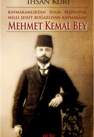 Kaymakamlıktan İdam Sehpasına Milli Şehit Boğazlıyan Kaymakamı Mehmet Kemal Bey