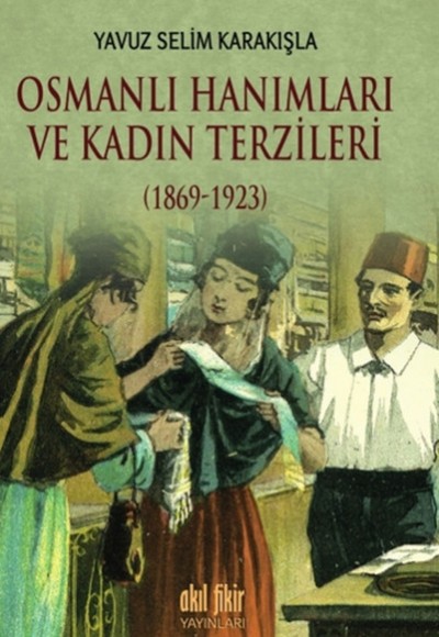 Osmanlı Hanımları ve Kadın Terzileri 1869 - 1923