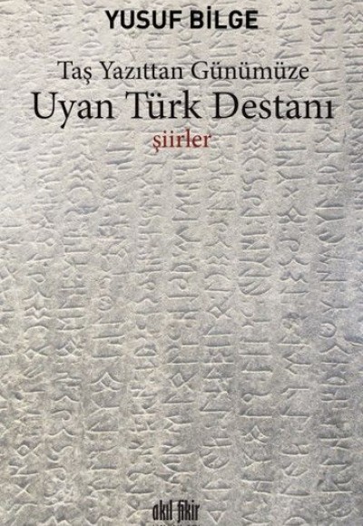 Uyan Türk Destanı - Taş Yazıttan Günümüze