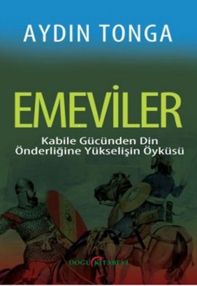 Emeviler  Kabile Gücünden Din Önderliğine Yükselişin Öyküsü