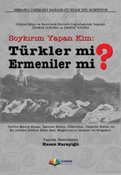 Soykırım Yapan Kim: Türkler mi? Ermeniler mi?  Orijinal Belge ve Resimlerle Osmanlı Coğrafyasınd