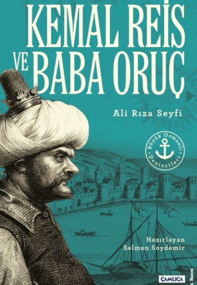 Kemal Reis ve Baba Oruç (Büyük Osmanlı Denizcileri)