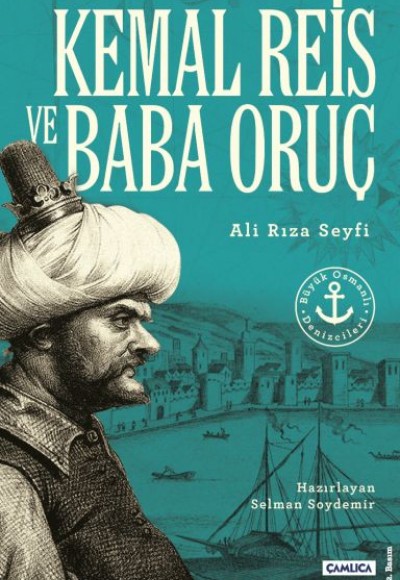 Kemal Reis ve Baba Oruç (Büyük Osmanlı Denizcileri)