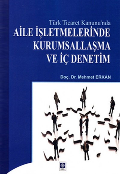 Türk Ticaret Kanunu'nda Aile İşletmelerinde Kurumsallaşma ve İç Denetim