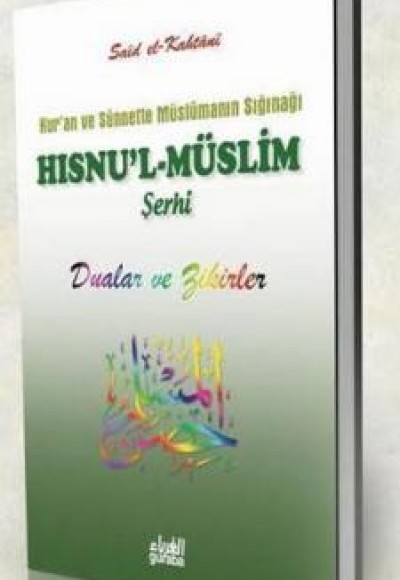 Hısnu'l-Müslim Şerhi / Dualar ve Zikirler (ciltli)