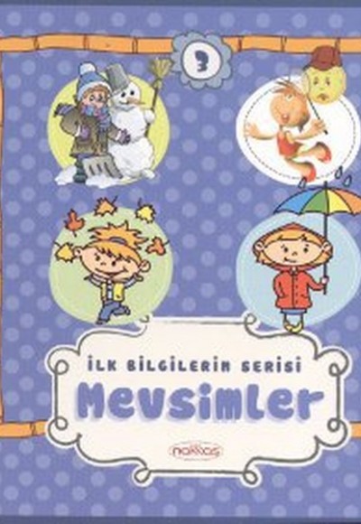 İlk Bilgilerim Serisi 3. Kitap - Mevsimler