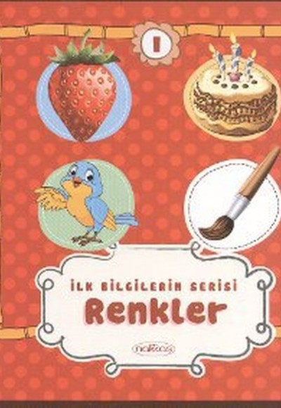 İlk Bilgilerim Serisi 1. Kitap - Renkler