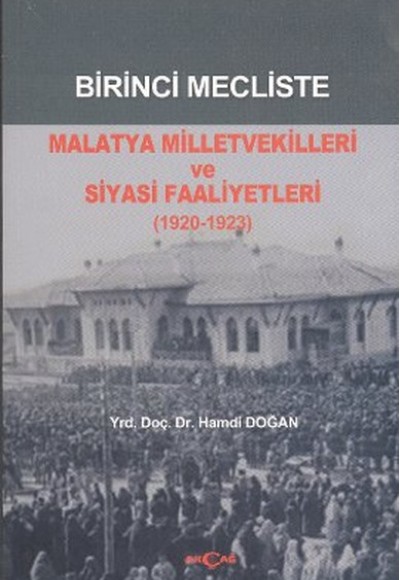 Birinci Mecliste Malatya Milletvekilleri ve Siyasi Faaliyetleri (1920 - 1923)