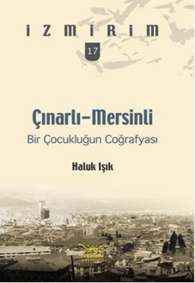 Çınarlı-Mersinli: Bir Çocukluğun Coğrafyası / İzmirim- 17