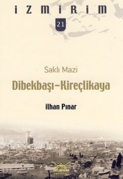 Saklı Mazi: Dibekbaşı-Kireçlikaya /İzmirim-21