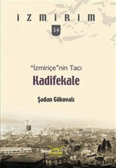 İzmiriçe'nin Tacı:Kadifekale / İzmirim - 34
