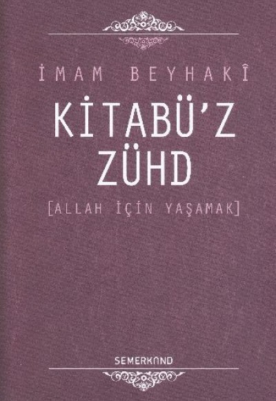 Kitabü'z-Zühd / Allah İçin Yaşamak