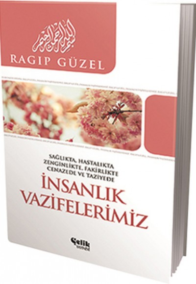 İnsanlık Vazifelerimiz  Sağlıkta, Hatalıkta, Zenginlikte, Fakirlikte, Cenazede ve Taziyede