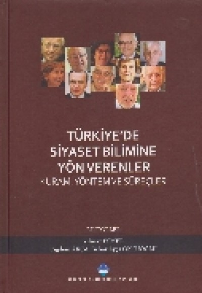 Türkiyede Siyaset Bilimine Yön Verenler-Kural Yöntem ve Süreçler (Ciltli)