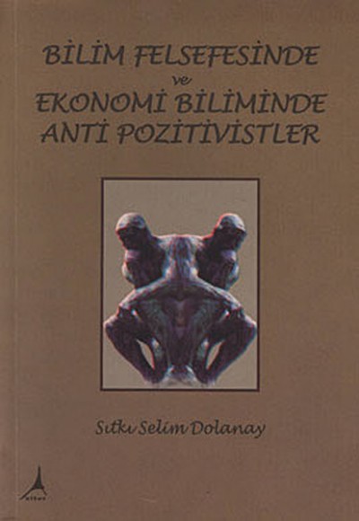 Bilim Felsefesinde ve Ekonomi Biliminde Anti Pozitivistler