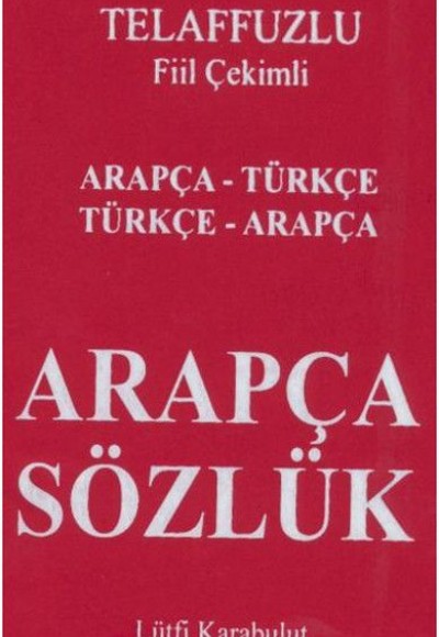 Telafuzlu Fiil Çekimli Arapça Sözlük Arapça - Türkçe