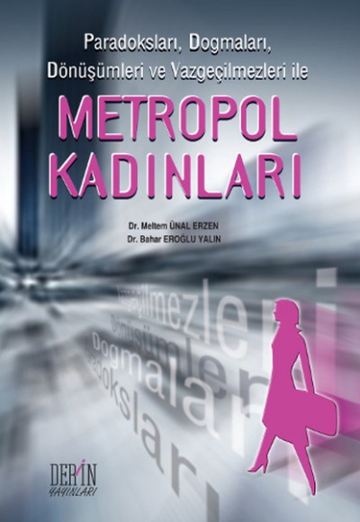 Metropol Kadınlar Paradoksları, Dogmaları, Dönüşümleri ve Vazgeçilmezleri ile