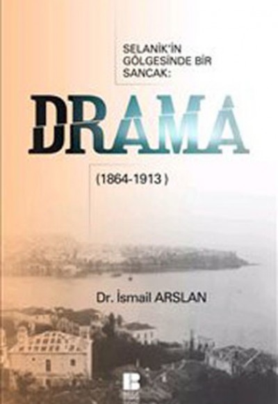 Drama  Selanik'in Gölgesinde Bir Sancak (1864-1913)