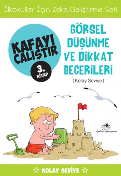 Kafayı Çalıştır 03. Kitap - Görsel Düşünme ve Dikkat Becerileri (Kolay Seviye)