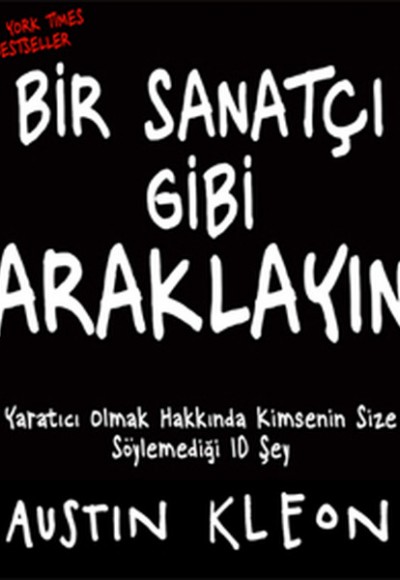 Bir Sanatçı Gibi Araklayın  Yaratıcı Olmak Hakkında Kimsenin Size Söylemediği 10 Şey