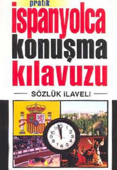 Kendi Kendinize Pratik İspanyolca Konuşma Kılavuzu Sözlük İlaveli