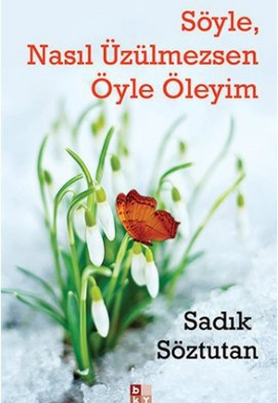 Söyle, Nasıl Üzülmezsen Öyle Öleyim