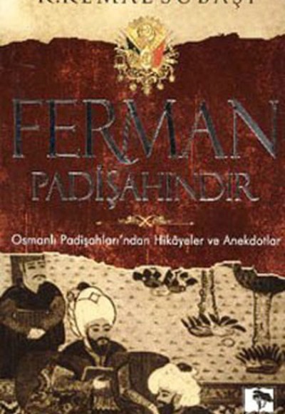 Ferman Padişahındır  Osmanlı Padişahları'ndan Hikayeler ve Anekdotlar