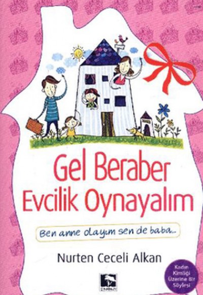 Gel Beraber Evcilik Oynayalım  Ben Anne Olayım Sen de Baba