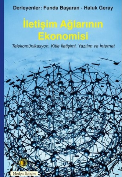 İletişim Ağlarının Ekonomisi  Telekomünikasyon, Kitle İletişimi, Yazılım ve İnternet