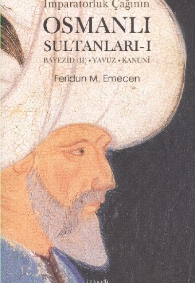 İmparatorluk Çağının Osmanlı  Sultanları - 1  Bayezid (II) - Yavuz - Kanuni