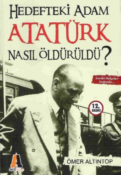 Hedefteki Adam Atatürk Nasıl Öldürüldü?