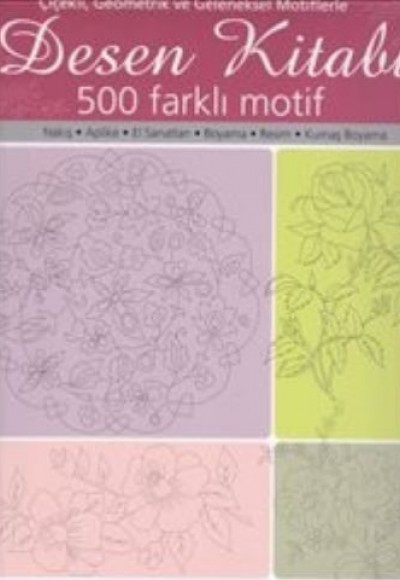 Desen Kitabı - Çiçekli Geometrik ve Geleneksel Motiflerle 500 Faklı Motif