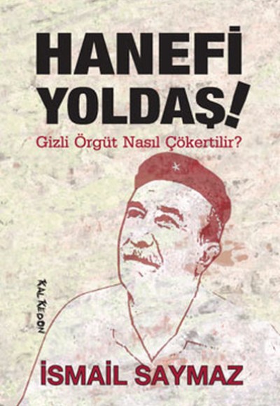 Hanefi Yoldaş!  Gizli Örgüt Nasıl Çökertilir?