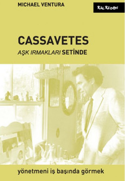 Cassavetes Aşk Irmakları Setinde  Yönetmeni İş Başında Görmek