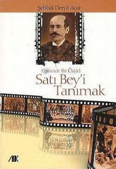 Satı Bey'i Tanımak  Eğitimde Bir Üstad