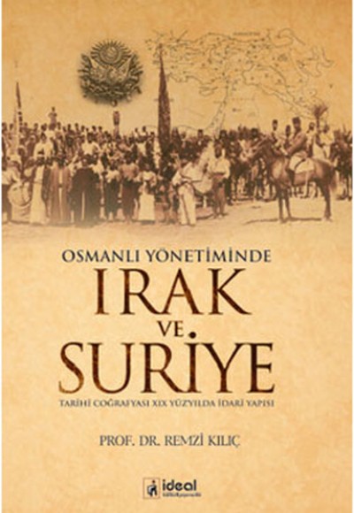 Osmanlı Yönetiminde Irak ve Suriye  Tarihi Coğrafyası XIX Yüzyılda İdari Yapısı