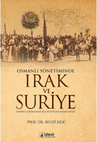 Osmanlı Yönetiminde Irak ve Suriye  Tarihi Coğrafyası XIX Yüzyılda İdari Yapısı