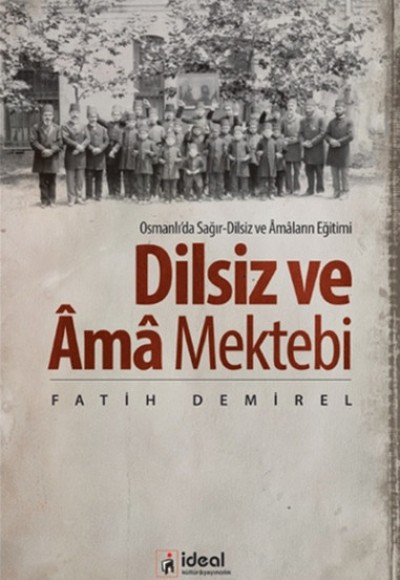 Osmanlıda Soğır-Dilsiz ve Amaların Eğitimi - Dilsiz ve Ama Mektebi
