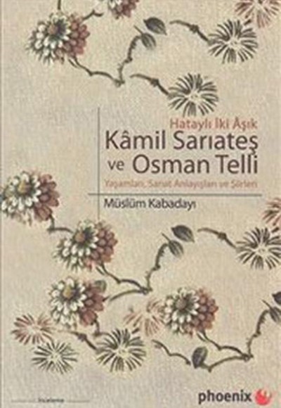 Kamil Sarıateş ve Osman Telli  Hataylı İki Aşık Yaşamları, Sanat Anlayışları ve Şiirleri