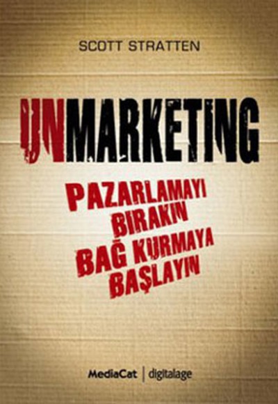 Unmarketing  Pazarlamayı Bırakın Bağ Kurmaya Başlayın