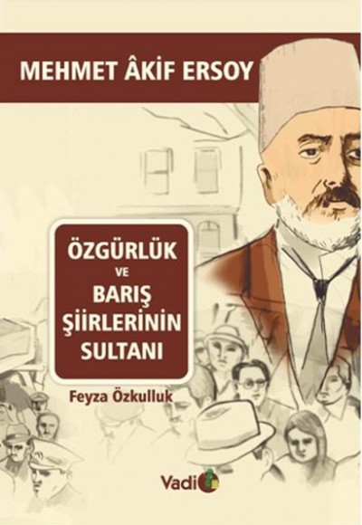 Mehmet Akif Ersoy - Özgürlük ve Barış Şiirlerinin Sultanı