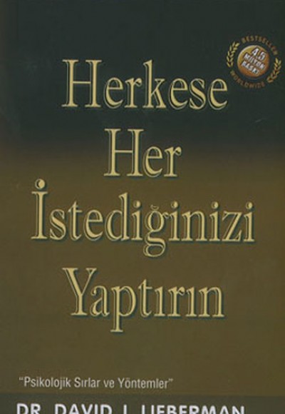 Herkese Her İstediğinizi Yaptırın / Psikolojik Sırlar ve Yöntemler