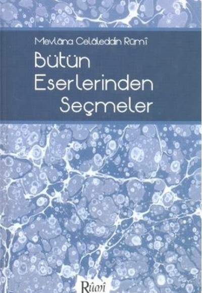 Mevlana Celaleddin Rumi Bütün Eserlerinden Seçmeler